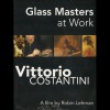 « GLASS MASTERS AT WORK – Vittorio Costantini » – 2010 (Video)